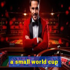 a small world cup