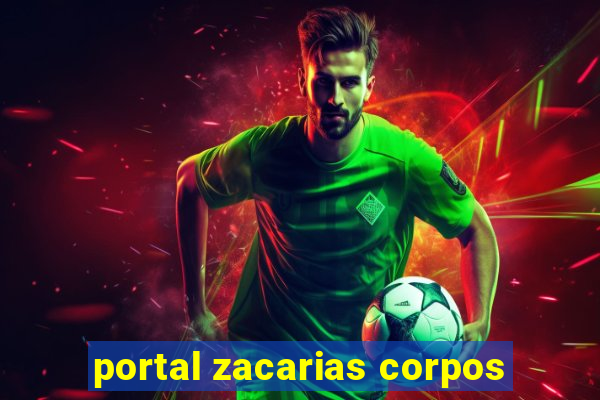 portal zacarias corpos