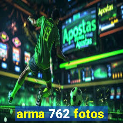 arma 762 fotos