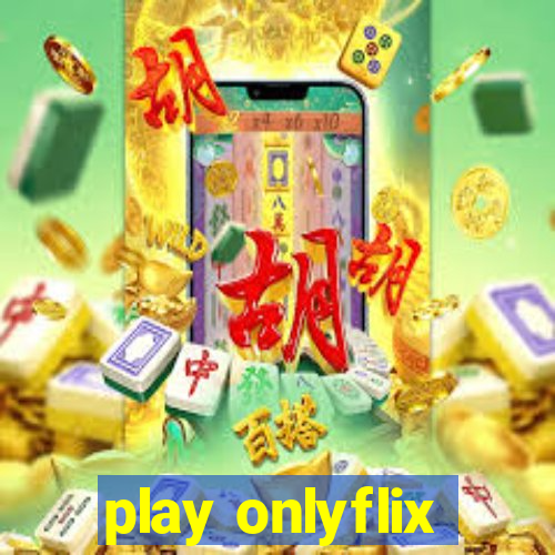 play onlyflix