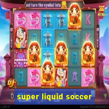 super liquid soccer