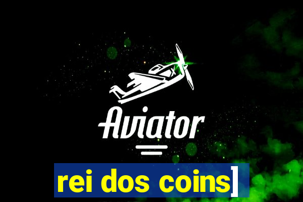 rei dos coins]