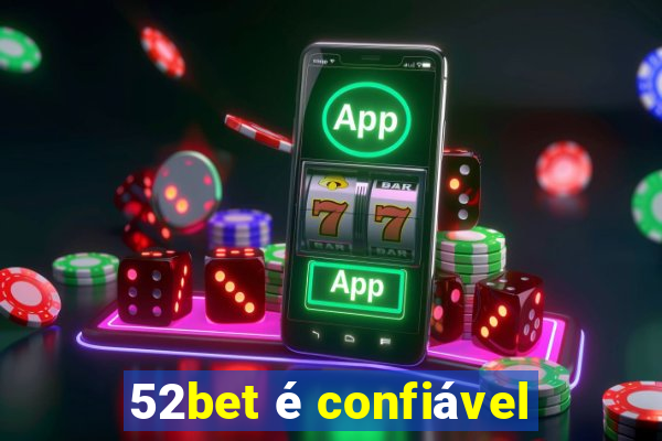 52bet é confiável