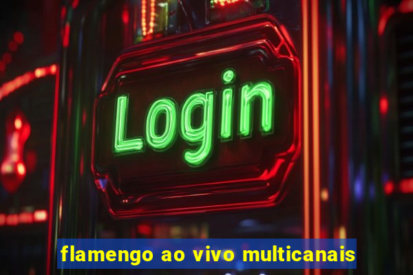 flamengo ao vivo multicanais