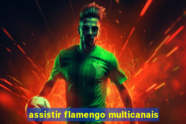 assistir flamengo multicanais