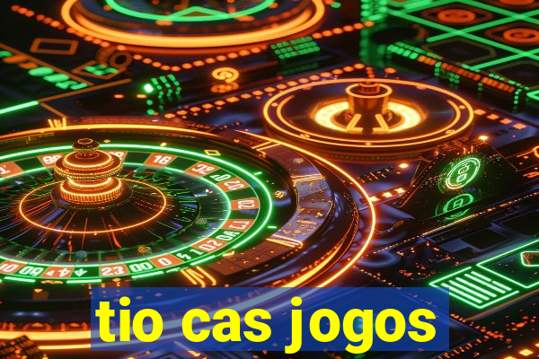 tio cas jogos