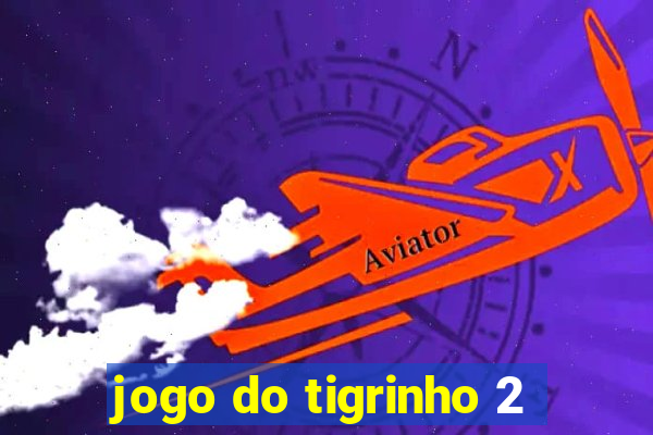 jogo do tigrinho 2