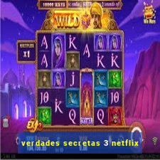 verdades secretas 3 netflix