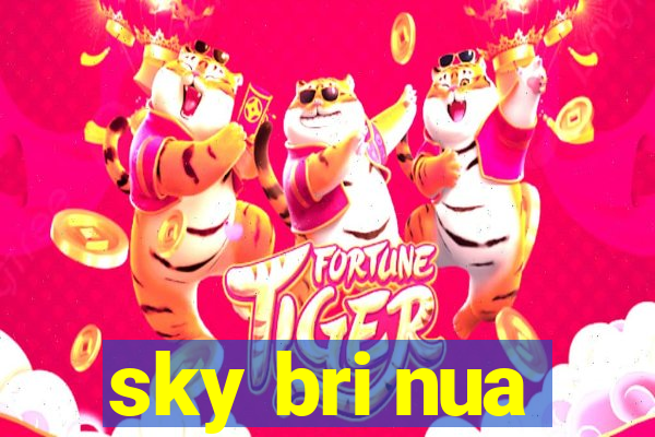 sky bri nua