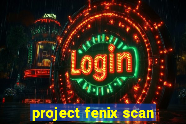 project fenix scan