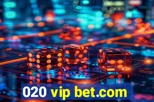 020 vip bet.com