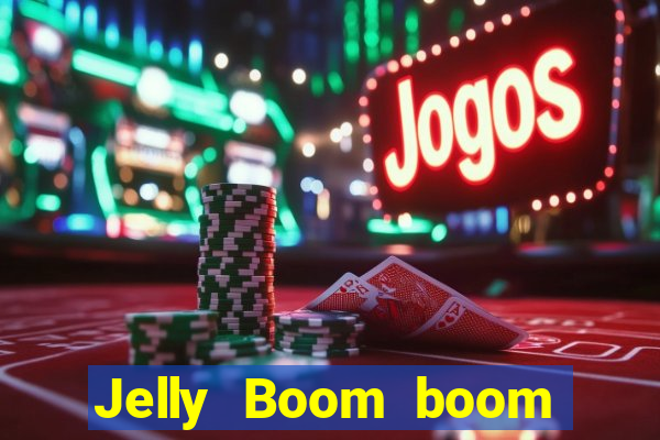 Jelly Boom boom jelly up