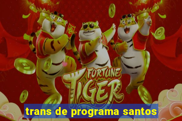 trans de programa santos