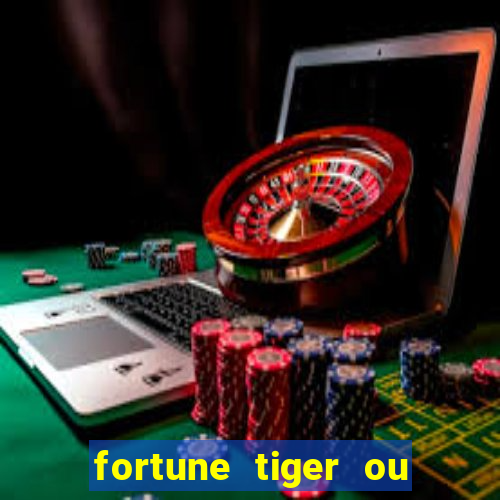 fortune tiger ou fortune ox