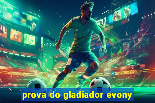 prova do gladiador evony