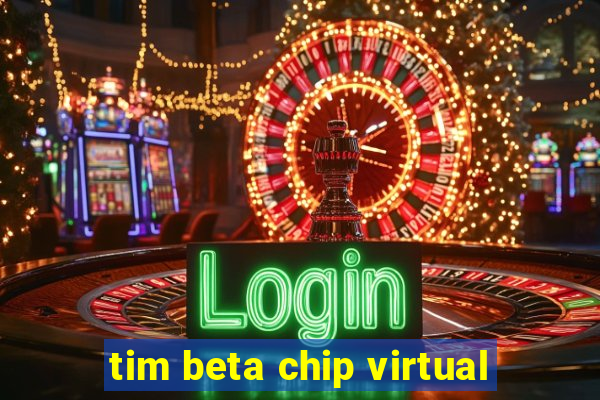 tim beta chip virtual