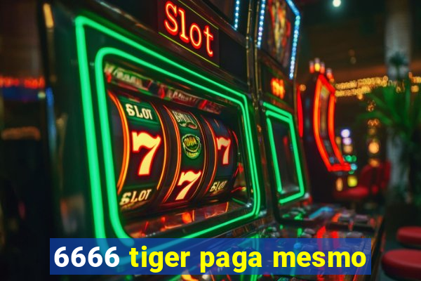 6666 tiger paga mesmo