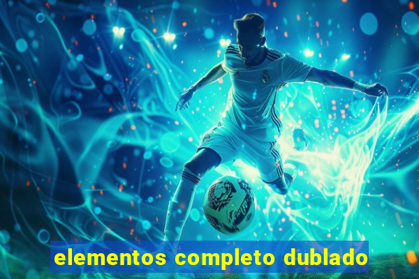 elementos completo dublado