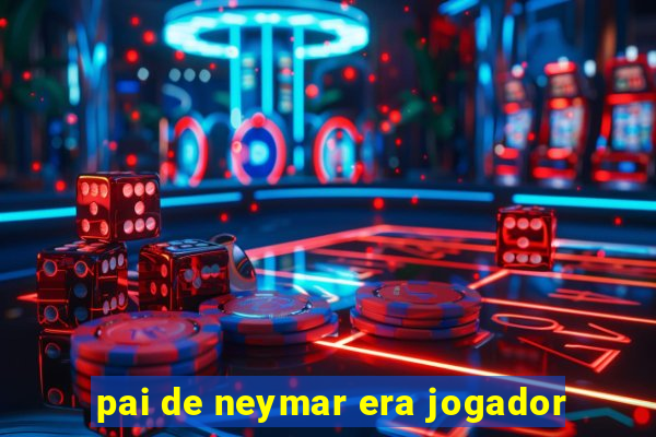 pai de neymar era jogador