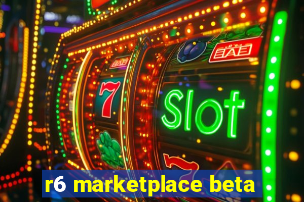 r6 marketplace beta