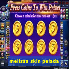 melissa skin pelada