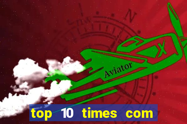 top 10 times com mais gols no mundo