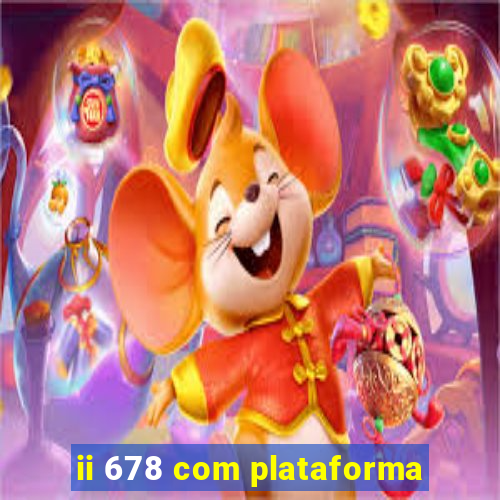 ii 678 com plataforma