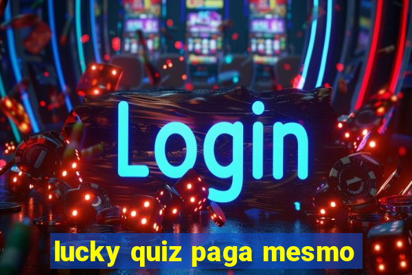 lucky quiz paga mesmo