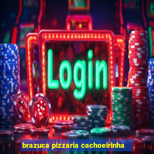 brazuca pizzaria cachoeirinha