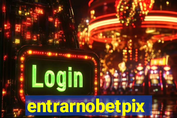 entrarnobetpix