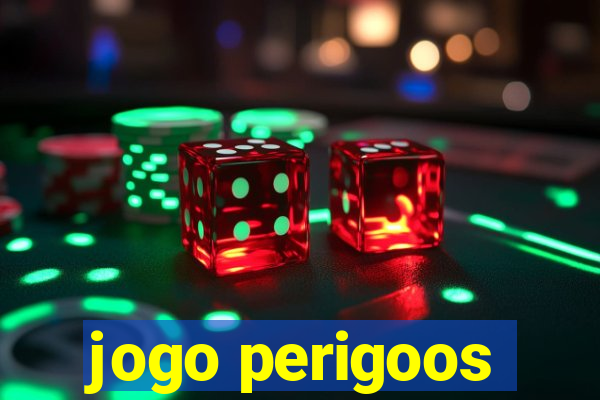 jogo perigoos