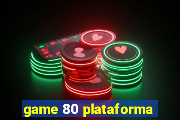 game 80 plataforma