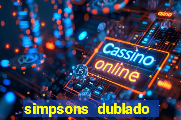 simpsons dublado assistir online