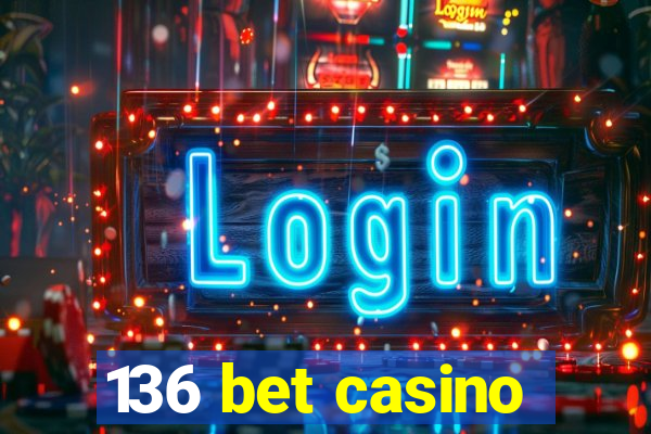 136 bet casino