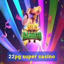 22pg super casino