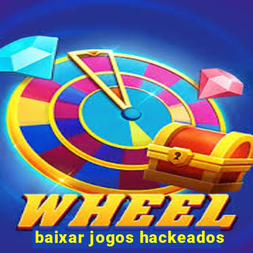 baixar jogos hackeados