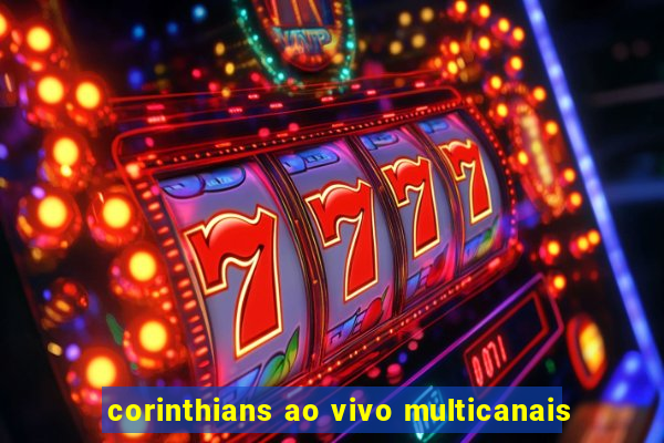 corinthians ao vivo multicanais