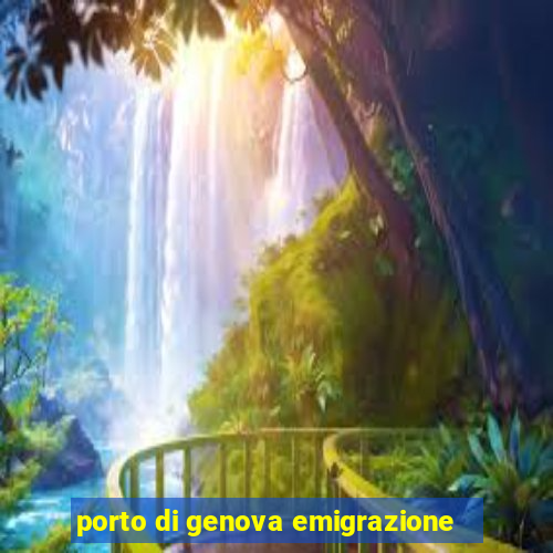 porto di genova emigrazione