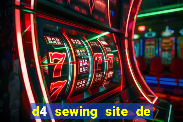 d4 sewing site de relacionamento login entrar