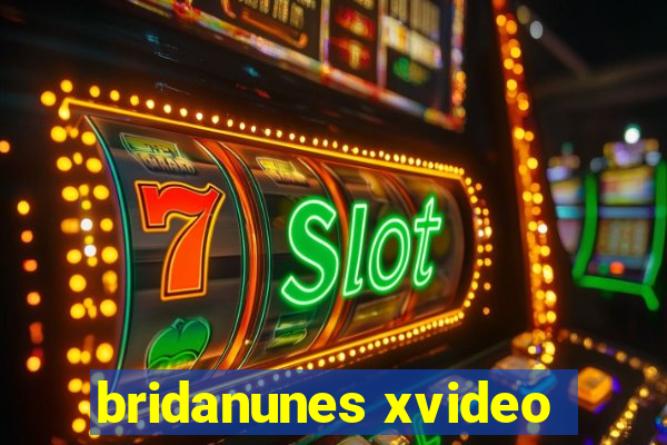 bridanunes xvideo