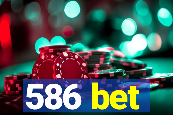 586 bet