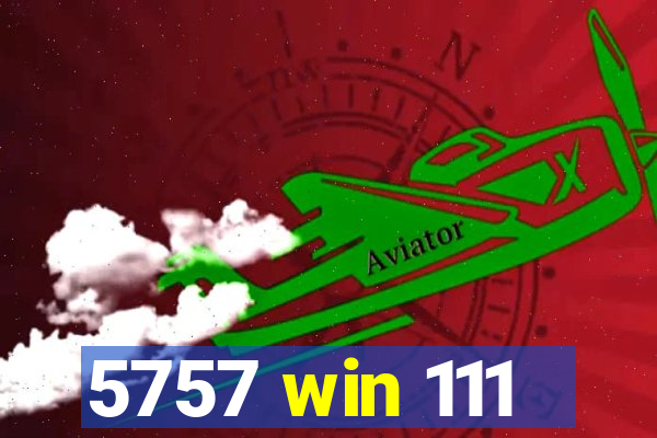 5757 win 111