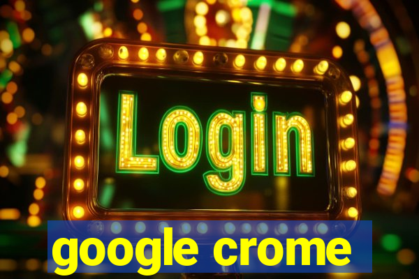 google crome