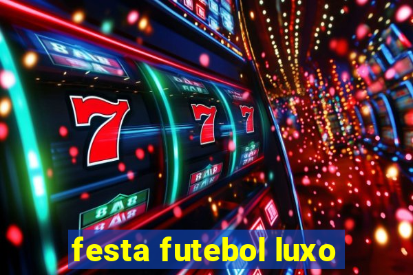 festa futebol luxo