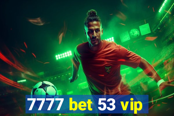 7777 bet 53 vip