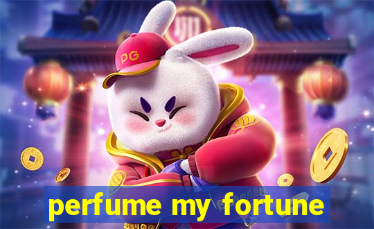 perfume my fortune