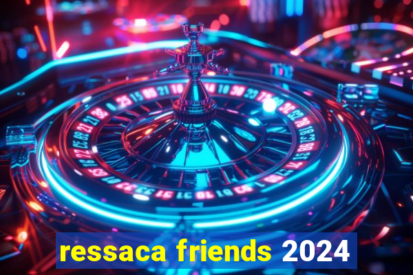 ressaca friends 2024