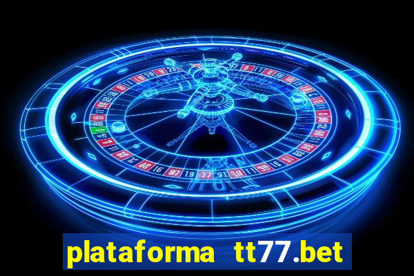 plataforma tt77.bet paga mesmo