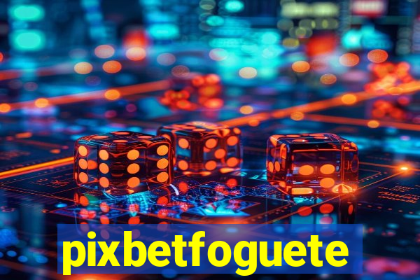 pixbetfoguete