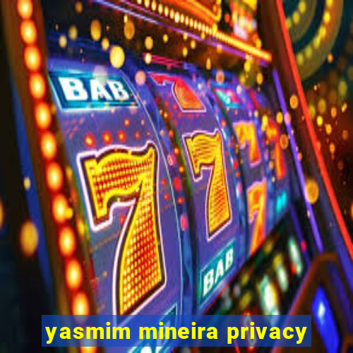 yasmim mineira privacy